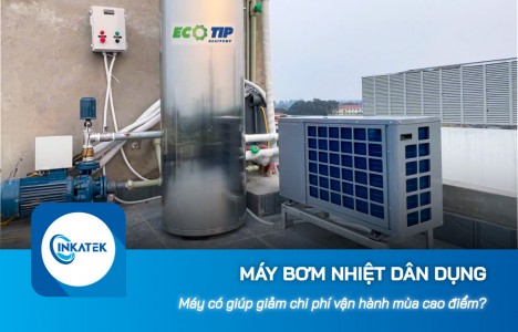 Máy bơm nhiệt dân dụng có giúp giảm chi phí vận hành mùa cao điểm?