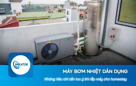 Những tiêu chí cần lưu ý khi lắp đặt máy bơm nhiệt dân dụng cho homestay 