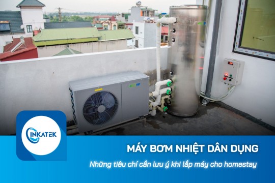 Những tiêu chí cần lưu ý khi lắp đặt máy bơm nhiệt dân dụng cho homestay 