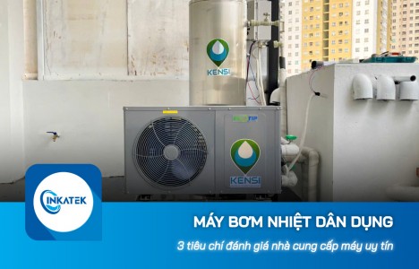 3 tiêu chí đánh giá nhà cung cấp máy bơm nhiệt dân dụng uy tín 