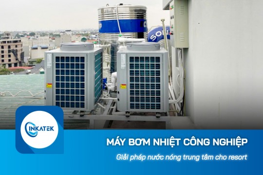Giải pháp nước nóng trung tâm bằng máy bơm nhiệt công nghiệp cho resort