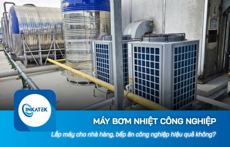 Máy bơm nhiệt công nghiệp cho nhà hàng, bếp ăn công nghiệp có hiệu quả không? 