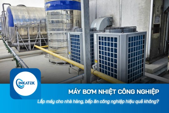 Máy bơm nhiệt công nghiệp cho nhà hàng, bếp ăn công nghiệp có hiệu quả không? 