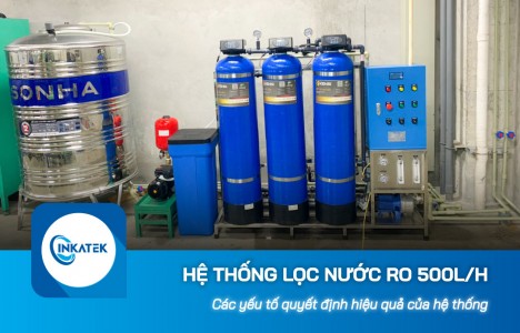 Các yếu tố quyết định hiệu quả của hệ thống lọc nước công nghiệp RO 500L/h 