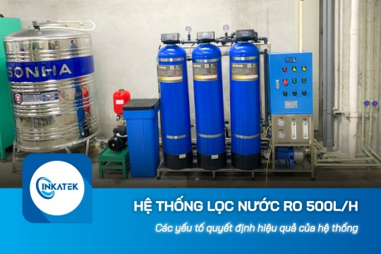 Các yếu tố quyết định hiệu quả của hệ thống lọc nước công nghiệp RO 500L/h 
