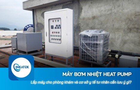 Lắp máy bơm nhiệt Heat Pump cho phòng khám và cơ sở y tế tư nhân cần lưu ý gì?