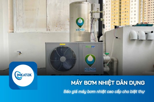 Báo giá máy bơm nhiệt dân dụng cao cấp cho biệt thự