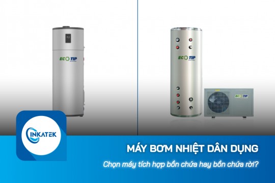 Chọn máy bơm nhiệt dân dụng tích hợp bồn chứa hay bồn chứa rời?
