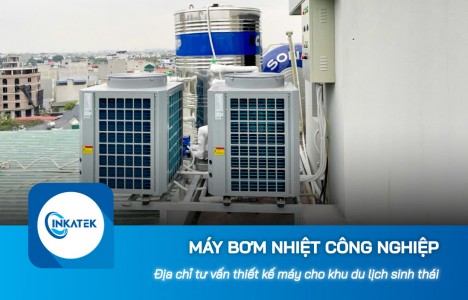 Địa chỉ tư vấn thiết kế máy bơm nhiệt công nghiệp cho khu du lịch sinh thái