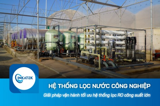 Giải pháp vận hành tối ưu hệ thống lọc nước công nghiệp RO công suất lớn