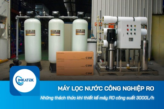 Những thách thức khi thiết kế máy lọc nước công nghiệp RO 3000L/h