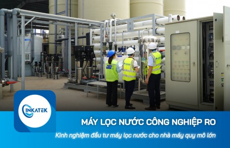 Kinh nghiệm đầu tư máy lọc nước công nghiệp RO cho nhà máy quy mô lớn