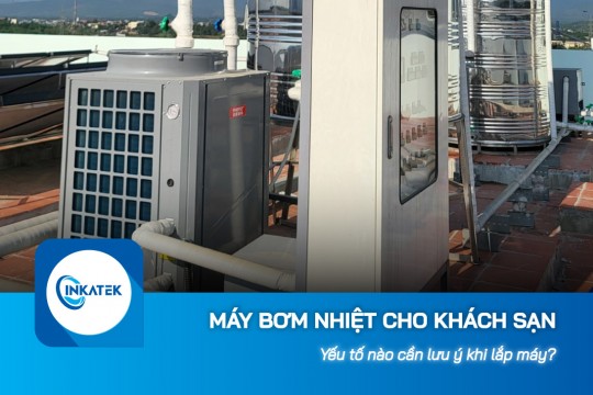 Yếu tố lưu ý khi lắp máy bơm nhiệt cho khách sạn