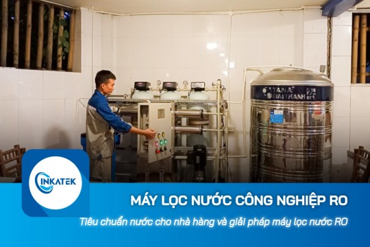 Tiêu chuẩn nước cho nhà hàng và giải pháp máy lọc nước công nghiệp RO