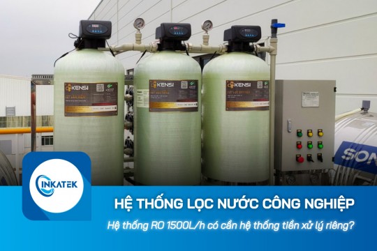 Hệ thống lọc nước công nghiệp RO 1500L/h có cần hệ thống tiền xử lý riêng?