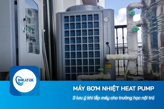 3 lưu ý khi lắp máy bơm nhiệt Heat Pump cho trường học nội trú