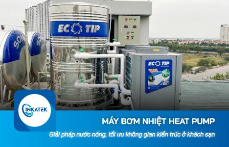Máy bơm nhiệt Heat Pump: Giải pháp cấp nước nóng, tối ưu không gian kiến trúc cho khách sạn