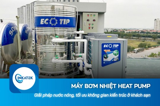 Máy bơm nhiệt Heat Pump: Giải pháp cấp nước nóng, tối ưu không gian kiến trúc cho khách sạn