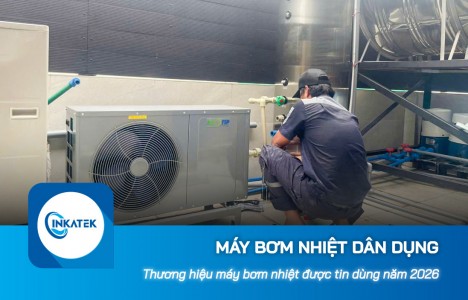 Thương hiệu máy bơm nhiệt dân dụng được tin dùng năm 2026