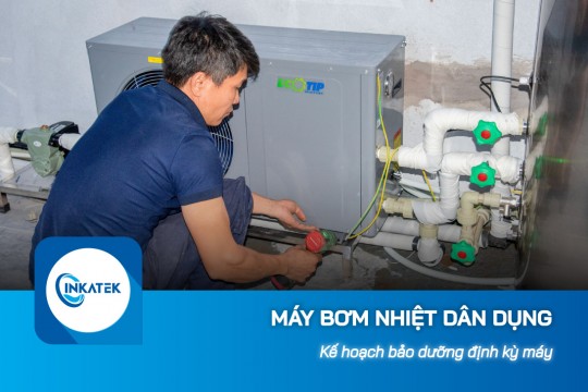 Kế hoạch bảo dưỡng định kỳ máy bơm nhiệt dân dụng