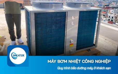 Quy trình bảo dưỡng máy bơm nhiệt công nghiệp ở khách sạn