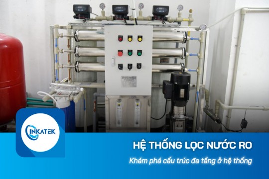 Khám phá cấu trúc đa tầng trong hệ thống lọc nước công nghiệp RO