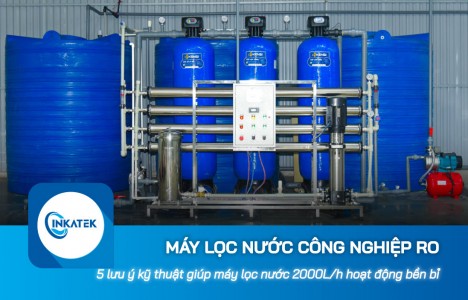5 lưu ý kỹ thuật giúp máy lọc nước công nghiệp RO 2000L/h hoạt động bền bỉ