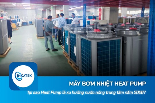 Tại sao máy bơm nhiệt Heat Pump là xu hướng nước nóng trung tâm năm 2026?