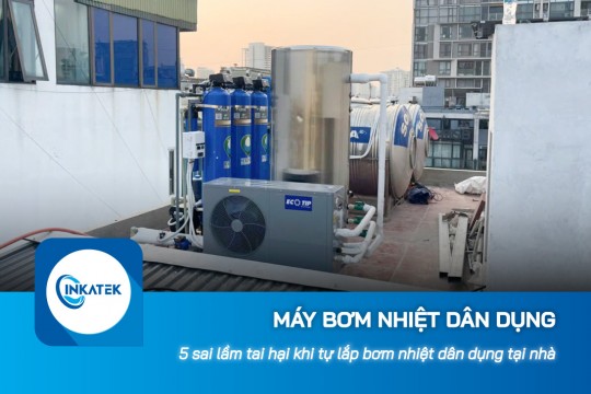 5 sai lầm tai hại khi tự lắp đặt máy bơm nhiệt dân dụng tại nhà