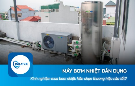 Kinh nghiệm mua máy bơm nhiệt dân dụng: Nên chọn thương hiệu nào tốt?