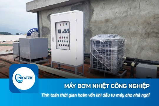 Tính toán thời gian hoàn vốn khi đầu tư máy bơm nhiệt công nghiệp cho nhà nghỉ