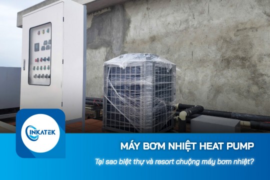 Tại sao biệt thự và resort chuộng máy bơm nhiệt Heat Pump?
