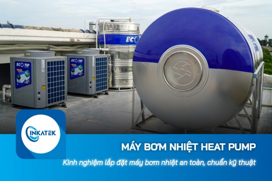 Kinh nghiệm lắp đặt máy bơm nhiệt Heat Pump an toàn, chuẩn kỹ thuật