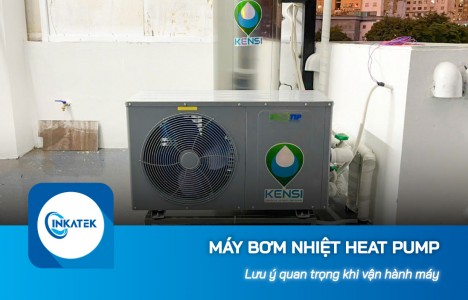 Lưu ý quan trọng khi vận hành máy bơm nhiệt Heat Pump