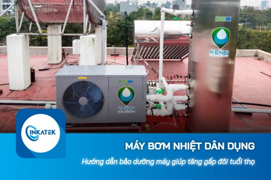 Hướng dẫn bảo dưỡng máy bơm nhiệt dân dụng giúp kéo dài tuổi thọ