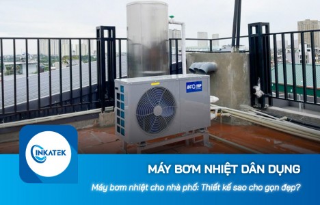 Máy bơm nhiệt dân dụng cho nhà phố: Thiết kế sao cho gọn đẹp?