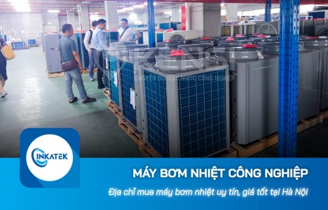 Địa chỉ mua máy bơm nhiệt công nghiệp uy tín, giá tốt tại Hà Nội