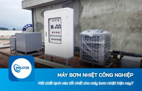 Môi chất lạnh nào tốt cho máy bơm nhiệt công nghiệp hiện nay?