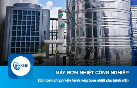 Tính toán chi phí vận hành máy bơm nhiệt công nghiệp cho bệnh viện