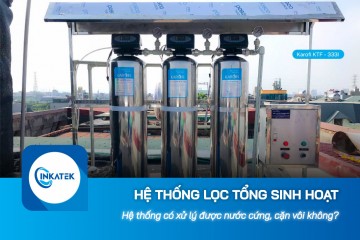 Hệ thống lọc tổng sinh hoạt có xử lý tình trạng nước cứng và cặn vôi không?