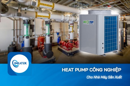 Máy bơm nhiệt công nghiệp tối ưu chi phí cho các nhà xưởng sản xuất