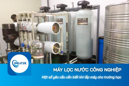 Một số yêu cầu cần biết khi lắp hệ thống lọc nước công nghiệp RO cho trường học