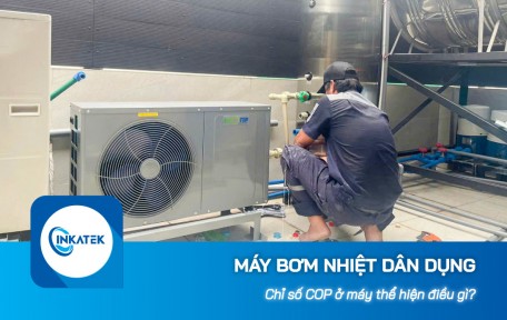 Chỉ số COP ở máy bơm nhiệt dân dụng thể hiện điều gì?