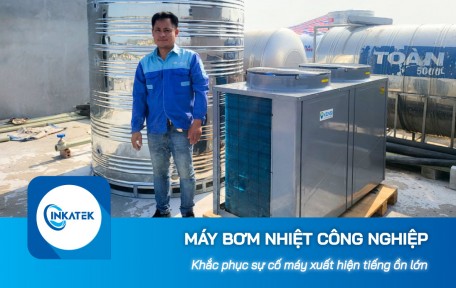 Khắc phục sự cố máy bơm nhiệt công nghiệp xuất hiện tiếng ồn lớn