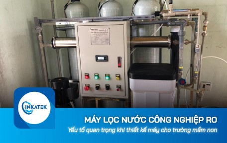 Yếu tố quan trọng khi thiết kế máy lọc nước công nghiệp RO cho trường mầm non