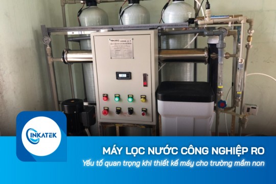 Yếu tố quan trọng khi thiết kế máy lọc nước công nghiệp RO cho trường mầm non