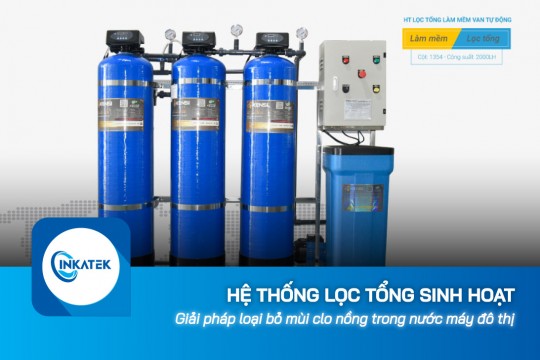 Giải pháp hệ thống lọc nước tổng sinh hoạt loại bỏ mùi clo nồng trong nước máy đô thị
