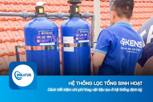 Cách tiết kiệm chi phí thay vật liệu lọc ở hệ thống lọc tổng sinh hoạt 