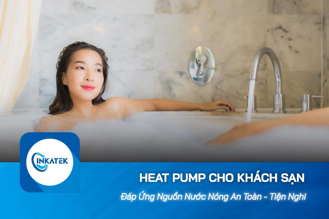 Máy bơm nhiệt Heat Pump cho khách sạn - Cung cấp nước nóng an toàn và hiệu quả