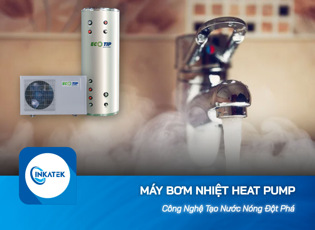 Máy bơm nhiệt Heat Pump - Đột Phát công nghệ Nước nóng